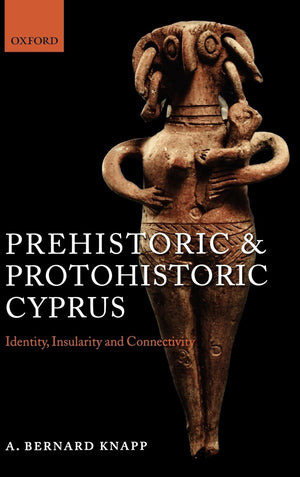 Prehistoric and Protohistoric Cyprus: Identity, Insularity, and Connectivity,Used