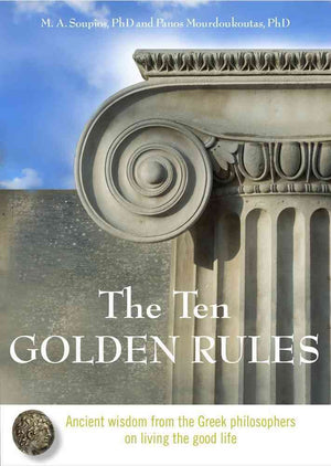 The Ten Golden Rules: Ancient Wisdom From The Greek Philosophers On Living The Good Life