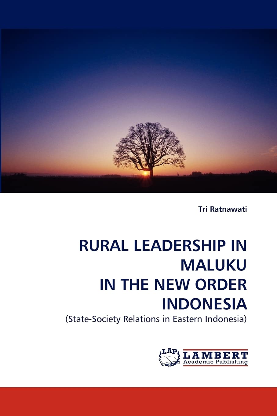 RURAL LEADERSHIP IN MALUKU IN THE NEW ORDER INDONESIA: (StateSociety Relations in Eastern Indonesia),Used