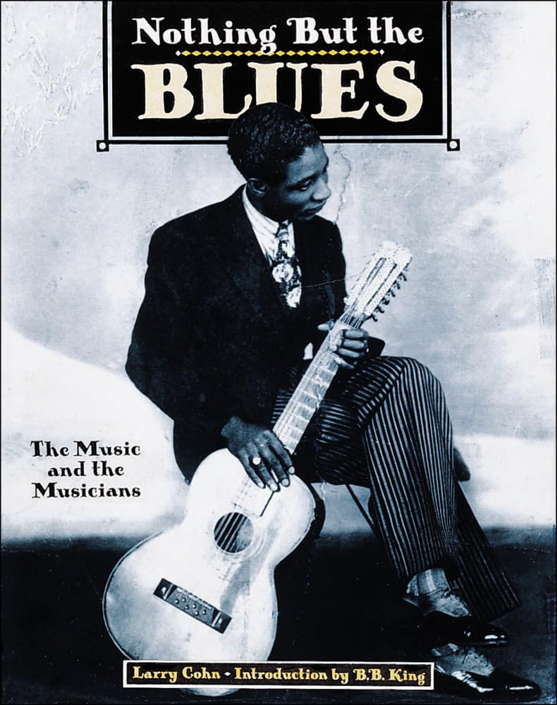 Nothing But The Blues : The Music And The Musicians,New