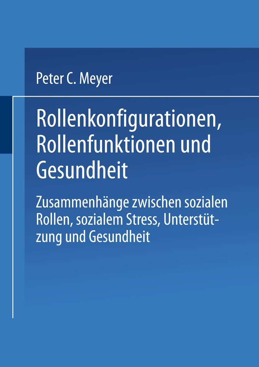 Rollenkonfigurationen Rollenfunktionen und Gesundheit: Zusammenhnge zwischen sozialen Rollen, sozialem Stress, Untersttzung und ,Used