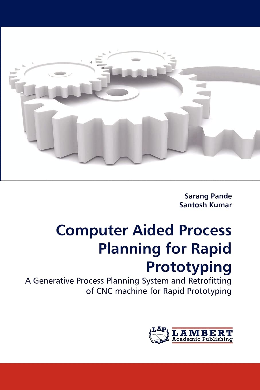 Computer Aided Process Planning for Rapid Prototyping: A Generative Process Planning System and Retrofitting of CNC machine for ,Used
