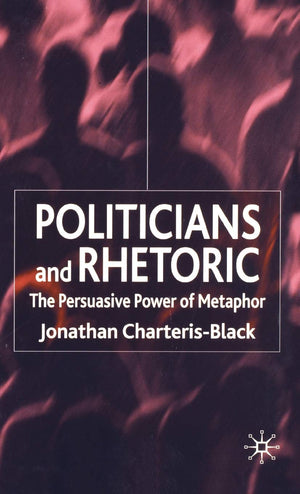 Politicians and Rhetoric: The Persuasive Power of Metaphor,Used