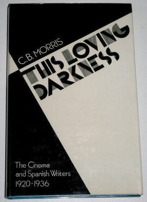 This Loving Darkness: Silent Films and Spanish Writers, 19201936