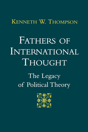 Fathers Of International Thought: The Legacy Of Political Theory,New
