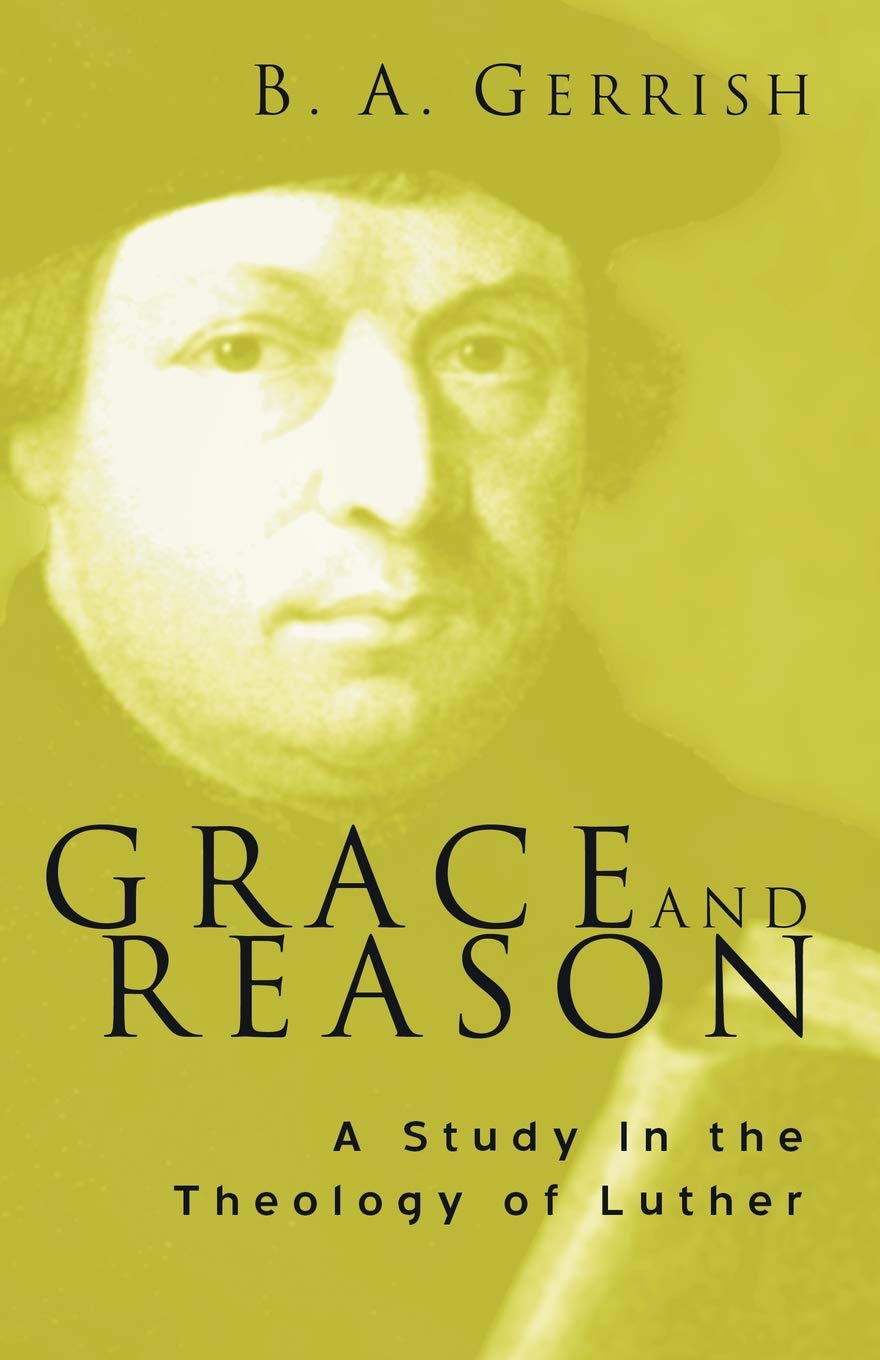 Grace And Reason: A Study In The Theology Of Luther,New