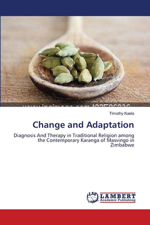 Change and Adaptation: Diagnosis And Therapy in Traditional Religion among the Contemporary Karanga of Masvingo in Zimbabwe,Used