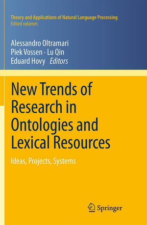 New Trends of Research in Ontologies and Lexical Resources: Ideas, Projects, Systems (Theory and Applications of Natural Languag,Used