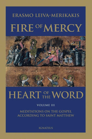 Fire of Mercy, Heart of the Word: Meditations on the Gospel According to St. Matthew (Volume 3),New