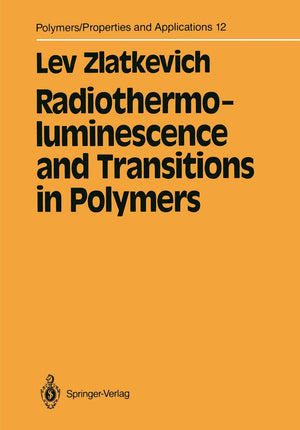 Radiothermoluminescence and Transitions in Polymers (Polymers  Properties and Applications, 12),Used
