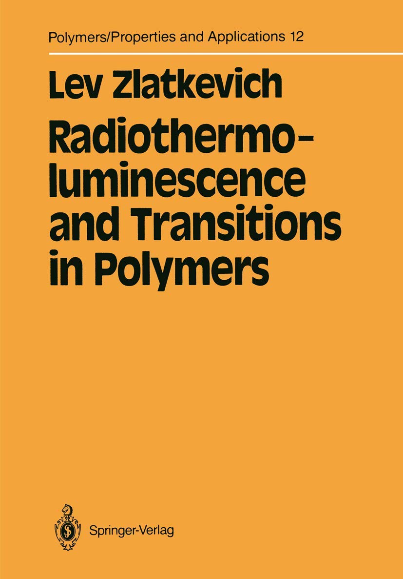 Radiothermoluminescence and Transitions in Polymers (Polymers  Properties and Applications, 12),Used