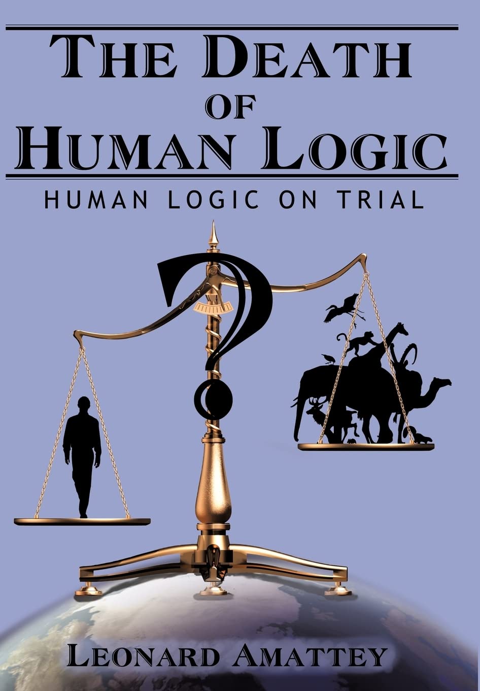 The Death of Human Logic: Human Logic on Trial,Used