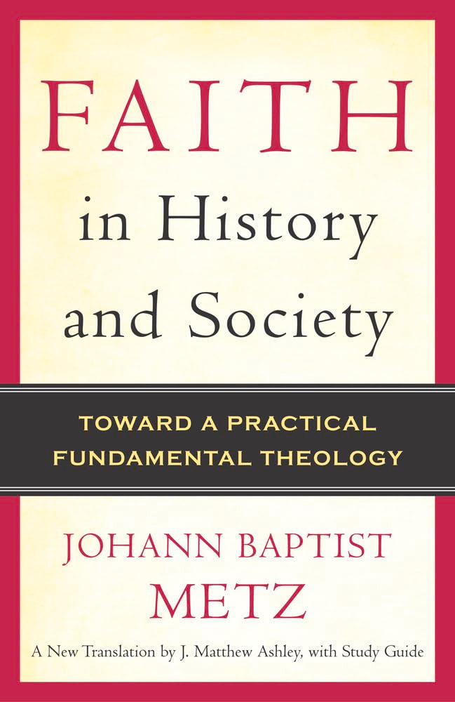 Faith In History And Society: Toward A Practical Fundamental Theology,Used