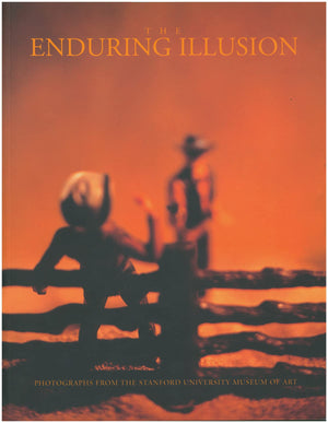 The Enduring Illusion: Photographs from the Stanford University Museum of Art,Used