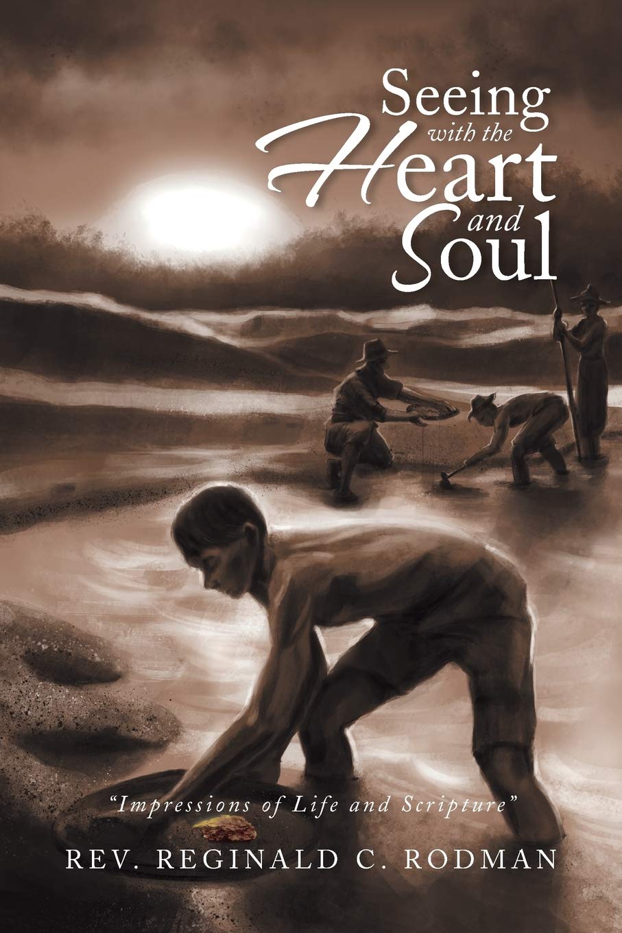 Seeing With The Heart And Soul: Impressions of Life and Scripture,Used