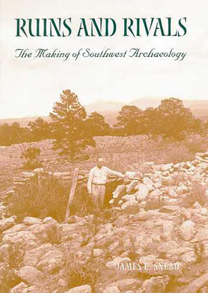 Ruins and Rivals: The Making of Southwest Archaeology,Used