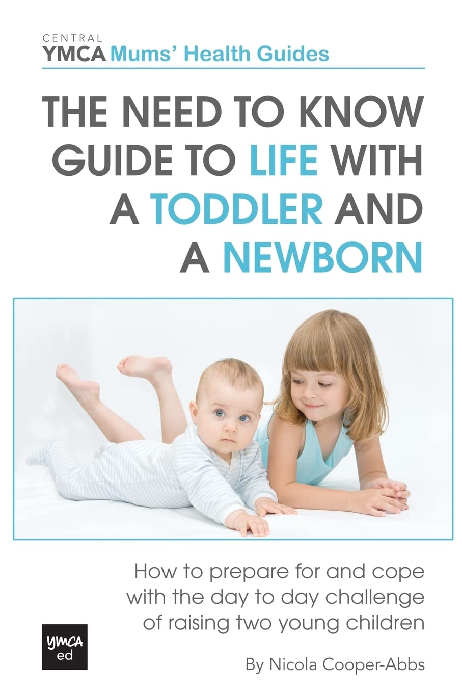 The Need To Know Guide To Life With A Toddler And A Newborn: How To Prepare For And Cope With The Day To Day Challenge Of Raisin,Used