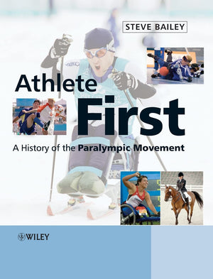 Athlete First: A History of the Paralympic Movement,New