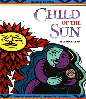Child Of The Sun: A Cuban Legend (Legends Of The World),Used