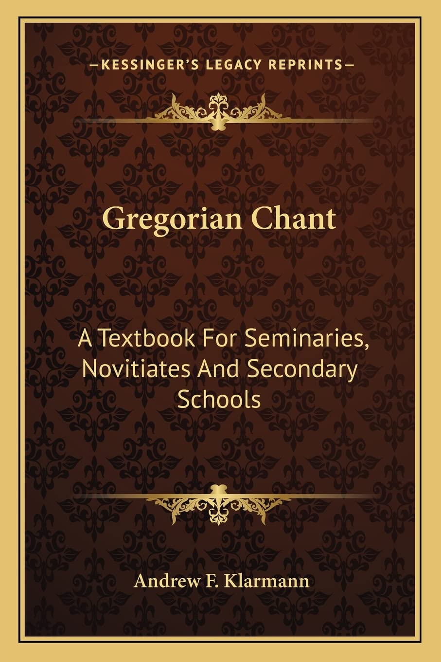 Gregorian Chant: A Textbook For Seminaries, Novitiates And Secondary Schools