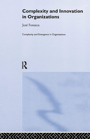 Complexity And Innovation In Organizations (Complexity And Emergence In Organizations)