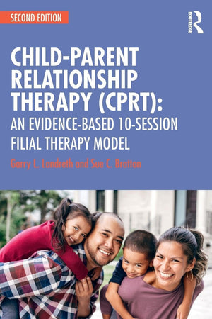 ChildParent Relationship Therapy (CPRT): An EvidenceBased 10Session Filial Therapy Model