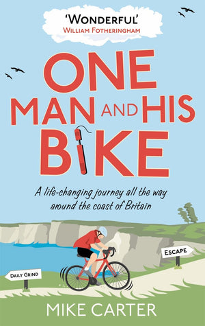 One Man And His Bike: A Lifechanging Journey All The Way Around The Coast Of Britain
