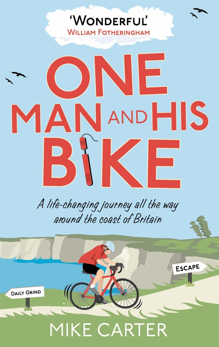 One Man And His Bike: A Lifechanging Journey All The Way Around The Coast Of Britain