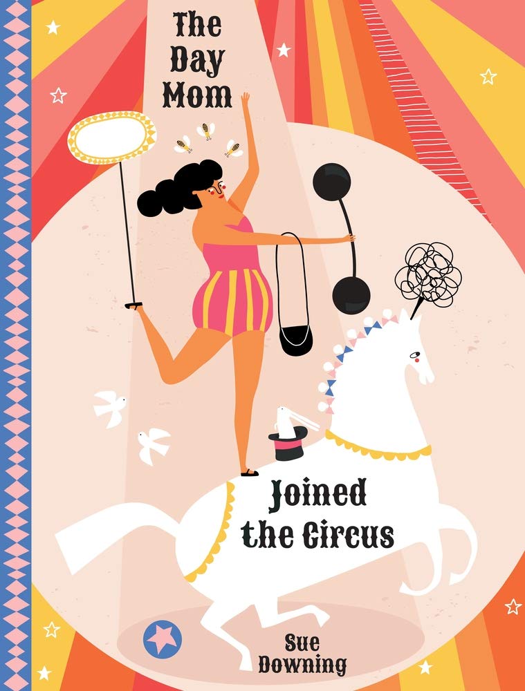 The Day Mom Joined the Circus: A Storybook About Hardworking Moms,Used