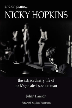And On Piano ...Nicky Hopkins: The Extraordinary Life Of Rock'S Greatest Session Man
