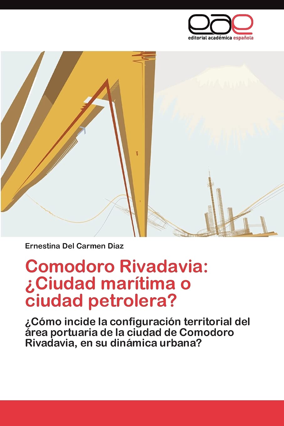 Comodoro Rivadavia: Ciudad martima o ciudad petrolera?: Cmo incide la configuracin territorial del rea portuaria de la c,Used