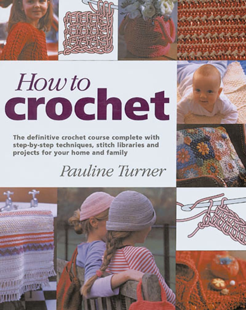 How to Crochet: The Definitive Crochet Course, Complete With StepByStep Techniques, Stitch Libraries, and Projects for Your Ho,Used