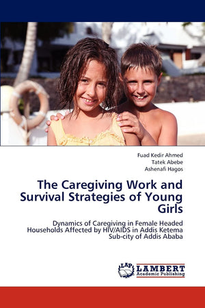 The Caregiving Work and Survival Strategies of Young Girls: Dynamics of Caregiving in Female Headed Households Affected by HIV/A,Used