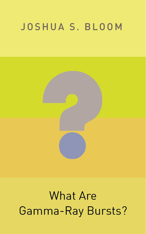 What Are Gammaray Bursts? (Princeton Frontiers In Physics)