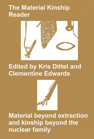 The Material Kinship Reader: Material beyond Extraction and Kinship beyond the Nuclear Family,Used