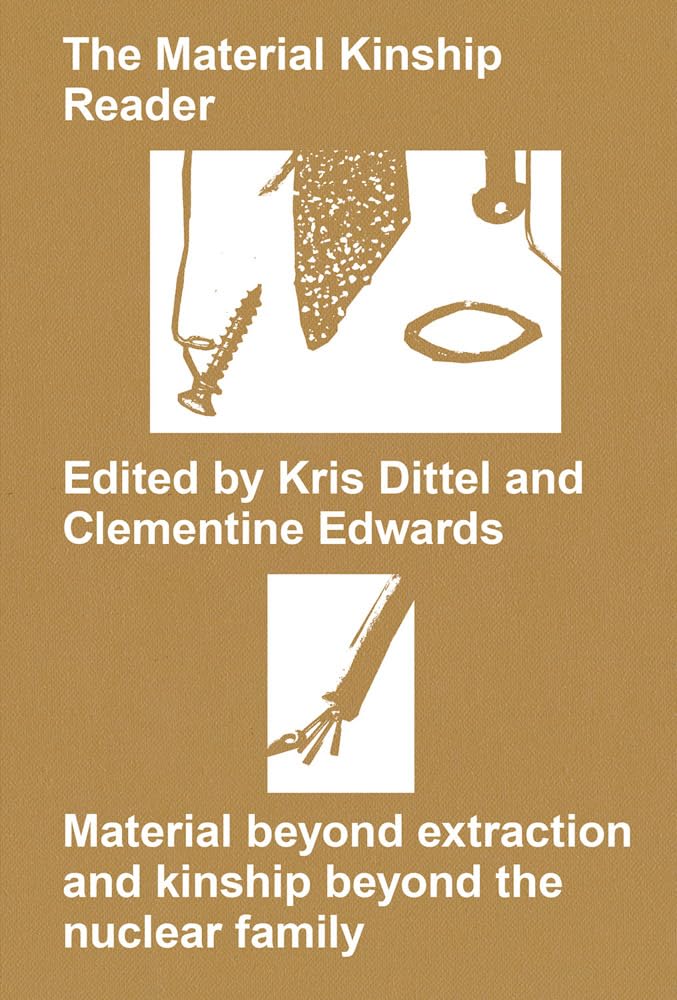 The Material Kinship Reader: Material beyond Extraction and Kinship beyond the Nuclear Family,Used