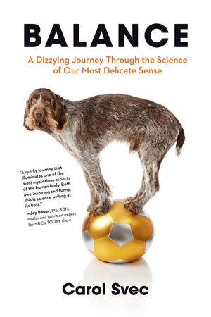 Balance: A Dizzying Journey Through The Science Of Our Most Delicate Sense