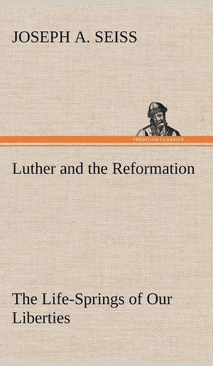 Luther and the Reformation: The LifeSprings of Our Liberties,Used