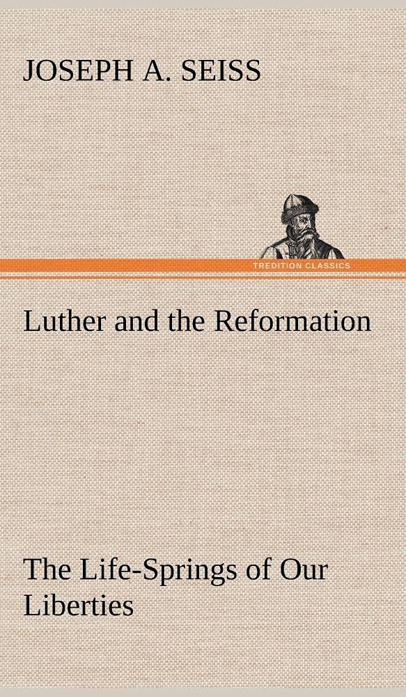 Luther and the Reformation: The LifeSprings of Our Liberties,Used