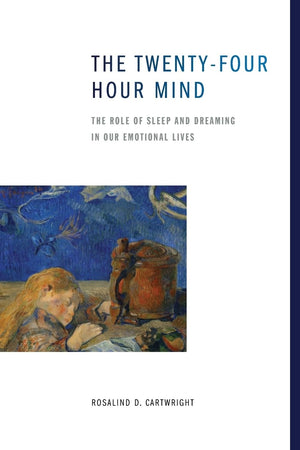 The Twentyfour Hour Mind: The Role of Sleep and Dreaming in Our Emotional Lives,Used