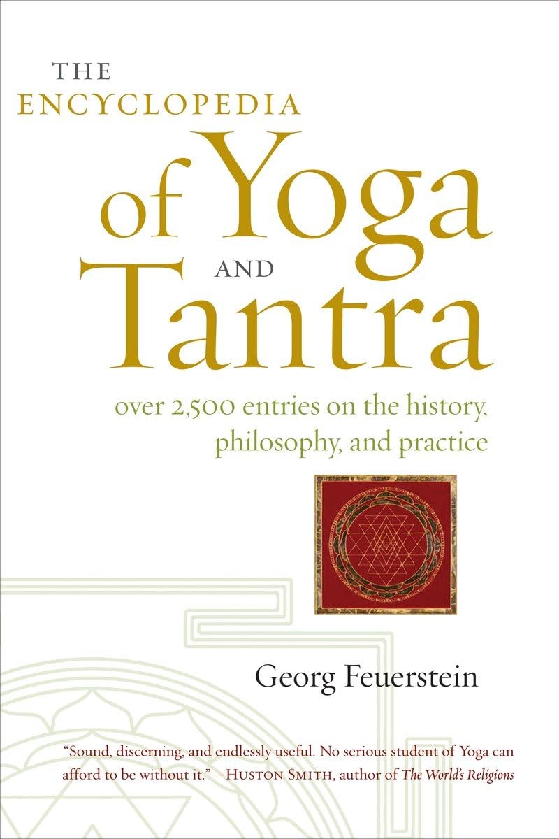 The Encyclopedia of Yoga and Tantra: Over 2,500 Entries on the History, Philosophy, and Practice,Used