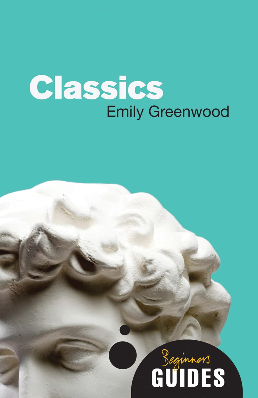 Classics: A Beginner's Guide (Beginner's Guides),New