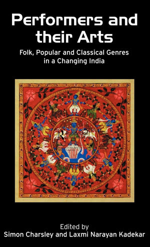 Performers And Their Arts: Folk, Popular And Classical Genres In A Changing India,New