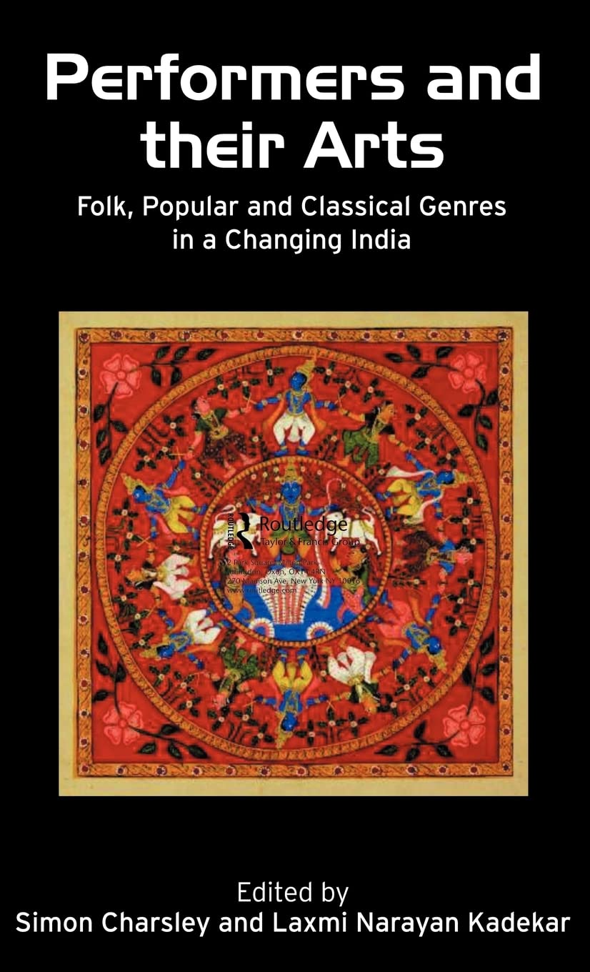 Performers and Their Arts: Folk, Popular and Classical Genres in a Changing India,Used