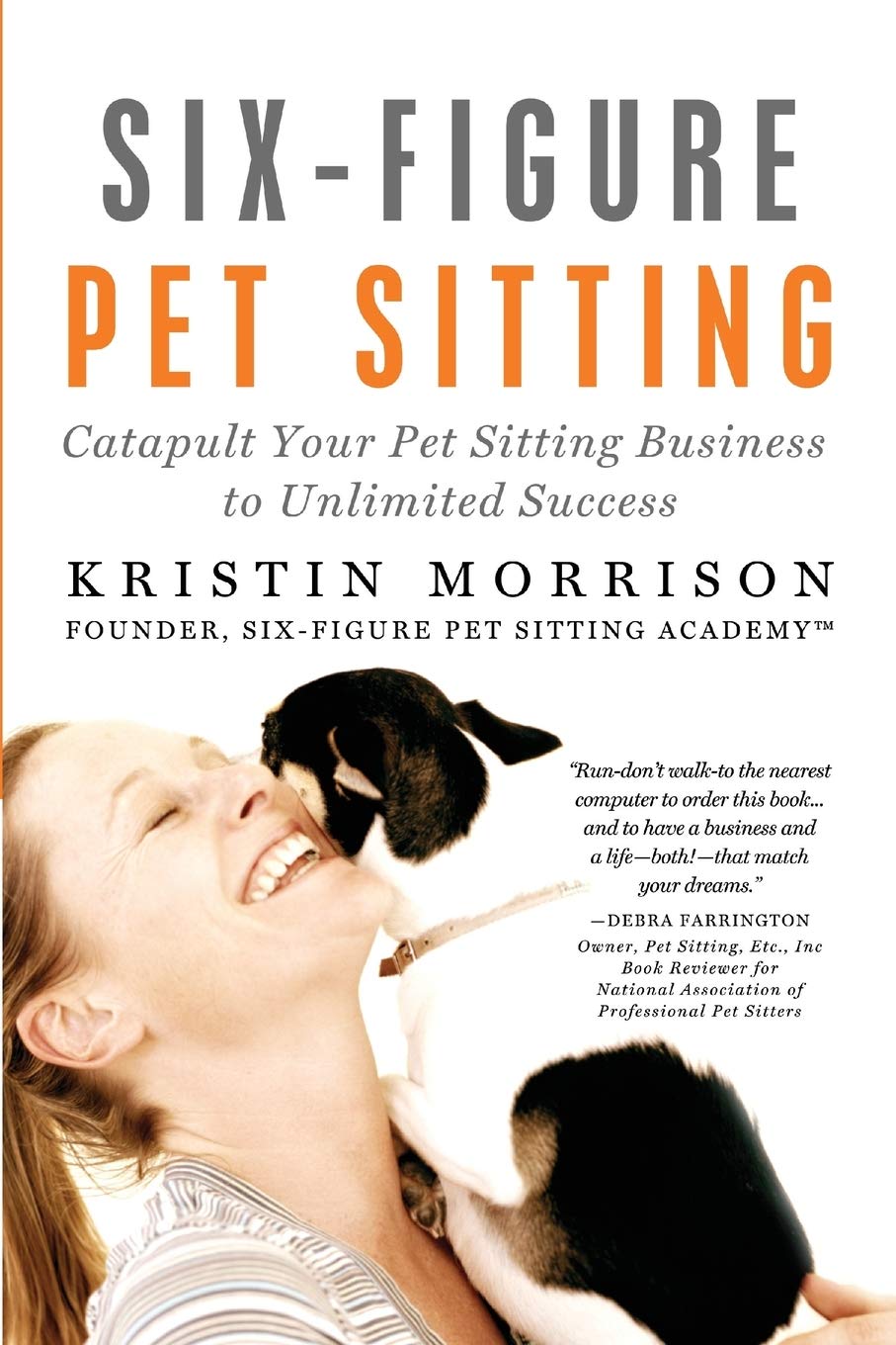 Sixfigure Pet Sitting: Catapult Your Pet Sitting Business To Unlimited Success