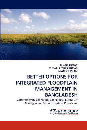 BETTER OPTIONS FOR INTEGRATED FLOODPLAIN MANAGEMENT IN BANGLADESH: Community Based Floodplain Natural Resources Management Optio,Used
