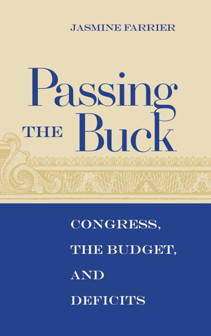 Passing The Buck: Congress, The Budget, And Deficits,Used