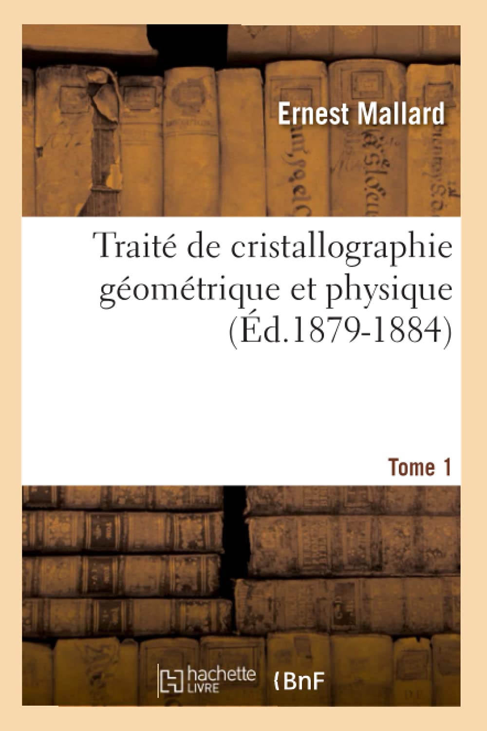 Trait De Cristallographie Gomtrique Et Physique. Tome 1 (D.18791884) (Sciences) (French Edition),Used