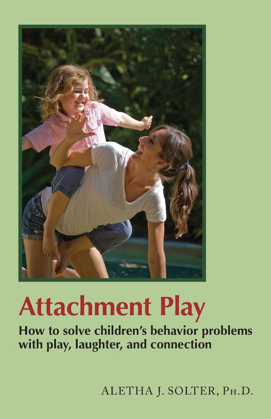 Attachment Play: How to solve children's behavior problems with play, laughter, and connection,Used