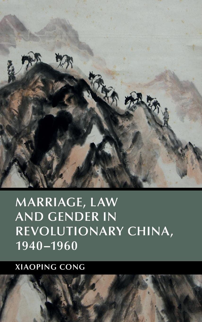 Marriage, Law and Gender in Revolutionary China, 19401960 (Cambridge Studies in the History of the People's Republic of China),Used